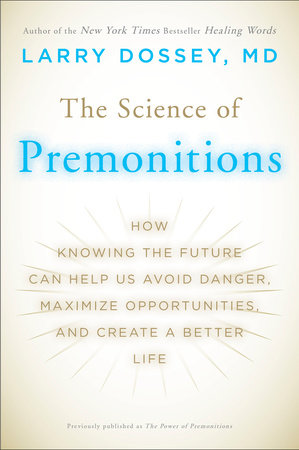 The Science of Premonitions by Larry Dossey