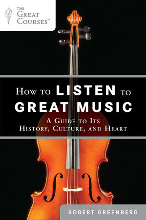 How to Listen to Great Music by Robert Greenberg