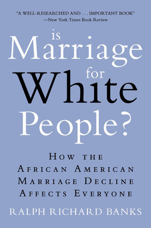Is Marriage for White People? by Ralph Richard Banks
