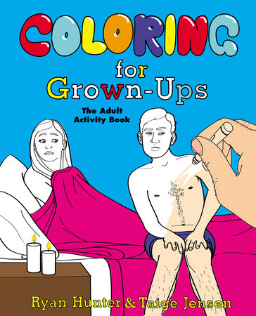Coloring for Grown-Ups by Ryan Hunter and Taige Jensen