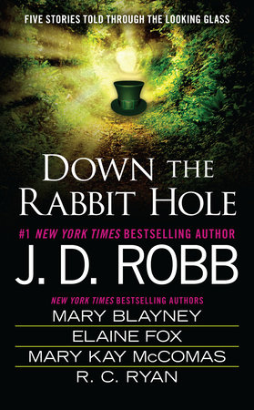 Down the Rabbit Hole by J. D. Robb, Mary Blayney, Elaine Fox, Mary Kay McComas and Ruth Ryan Langan