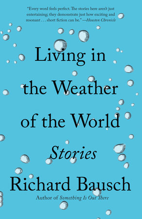 Living in the Weather of the World by Richard Bausch