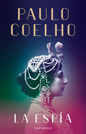 La Espía. Una novela sobre Mata Hari / The Spy by Paulo Coelho