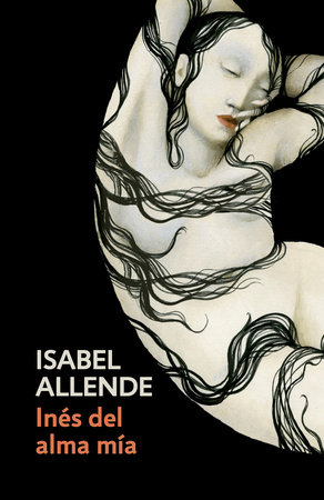Inés del alma mía / Inés of My Soul by Isabel Allende