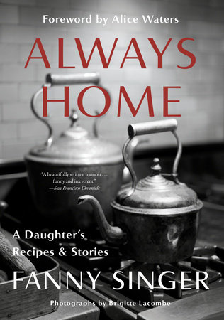 Always Home: A Daughter's Recipes & Stories by Fanny Singer