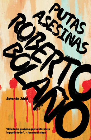 Putas asesinas / Putas Asesinas: The Best of Bolaño by Roberto Bolaño