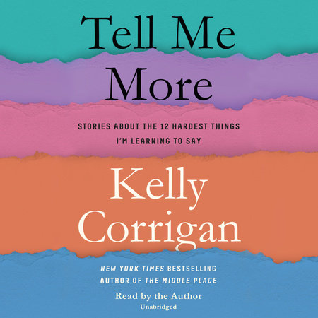 Tell Me More by Kelly Corrigan