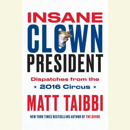 Insane Clown President by Matt Taibbi