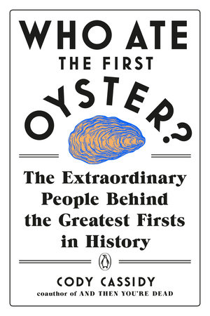 Who Ate the First Oyster? by Cody Cassidy