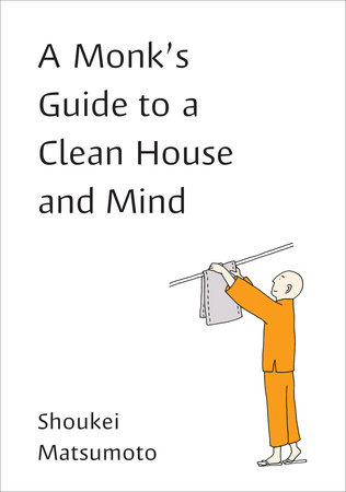 A Monk's Guide to a Clean House and Mind by Shoukei Matsumoto