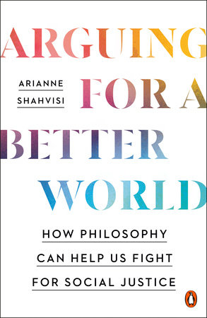 Arguing for a Better World by Arianne Shahvisi