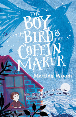 The Boy, the Bird & the Coffin Maker by Matilda Woods