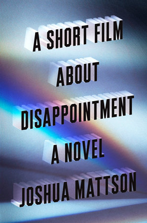A Short Film About Disappointment by Joshua Mattson