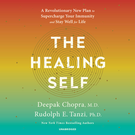 The Healing Self by Deepak Chopra, M.D. and Rudolph E. Tanzi, Ph.D.
