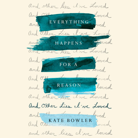 Everything Happens For A Reason By Kate Bowler 9780399592089