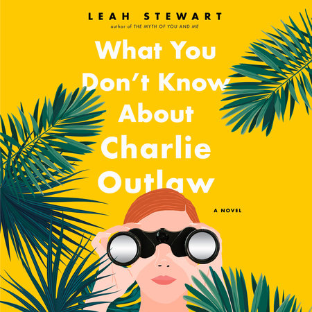What You Don't Know About Charlie Outlaw by Leah Stewart