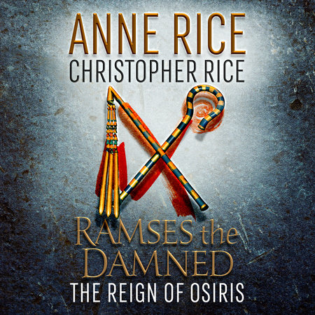 Ramses the Damned: The Reign of Osiris by Christopher Rice,Anne Rice
