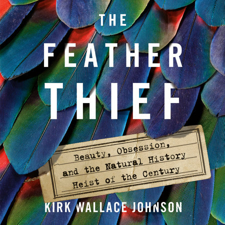 The Feather Thief by Kirk Wallace Johnson: 9781101981634