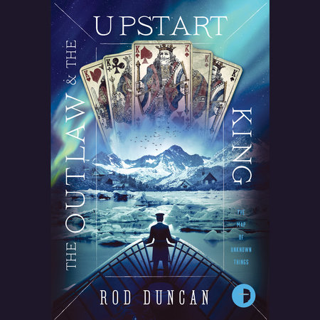 The Outlaw and the Upstart King by Rod Duncan