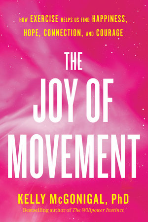 The Joy of Movement by Kelly McGonigal, PhD