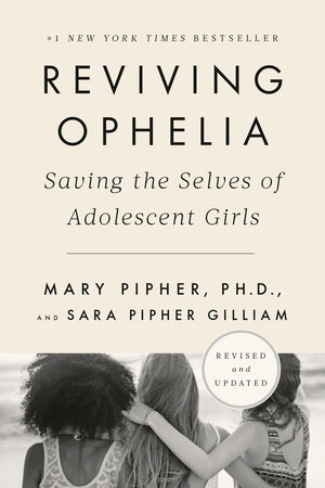 Reviving Ophelia 25th Anniversary Edition by Mary Pipher, PhD and Sara Gilliam