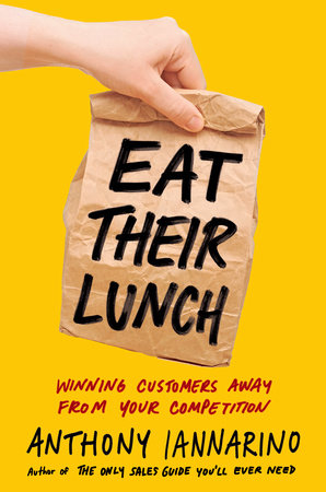 Eat Their Lunch by Anthony Iannarino