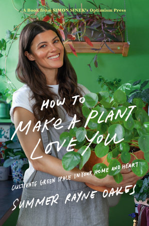 How to Make a Plant Love You by Summer Rayne Oakes