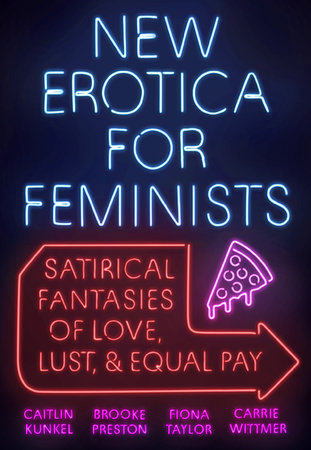 New Erotica for Feminists by Caitlin Kunkel, Brooke Preston, Fiona Taylor and Carrie Wittmer