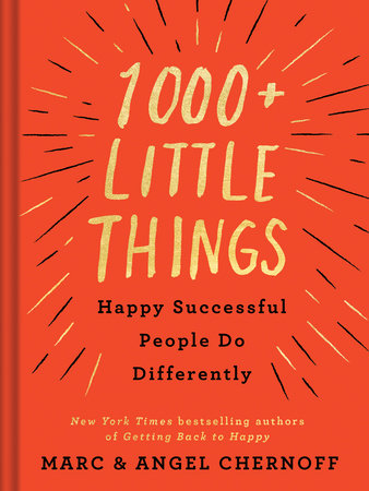 1000+ Little Things Happy Successful People Do Differently by Marc Chernoff and Angel Chernoff