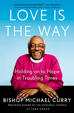 Love is the Way by Bishop Michael Curry, Sara Grace