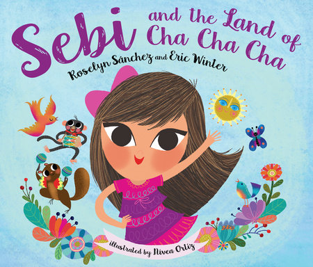 Sebi and the Land of Cha Cha Cha by Roselyn Sanchez and Eric Winter