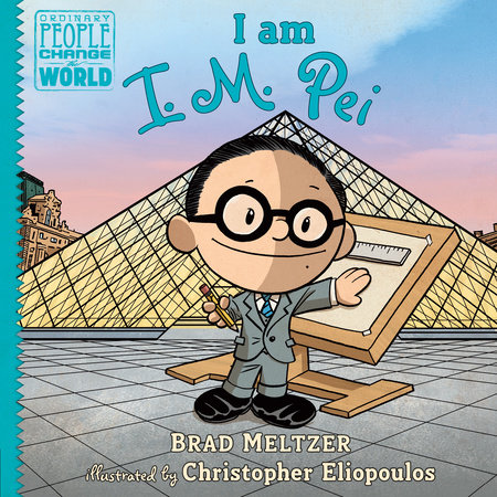 I am I. M. Pei by Brad Meltzer