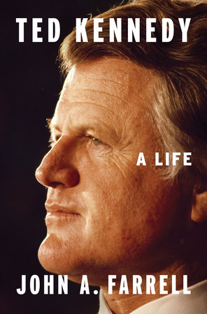Ted Kennedy by John A. Farrell