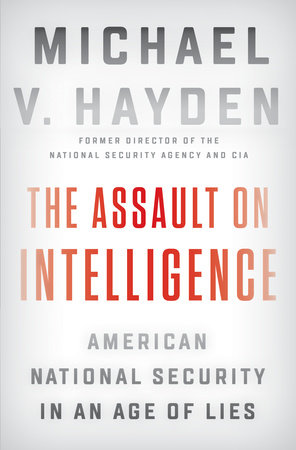 The Assault on Intelligence by Michael V. Hayden