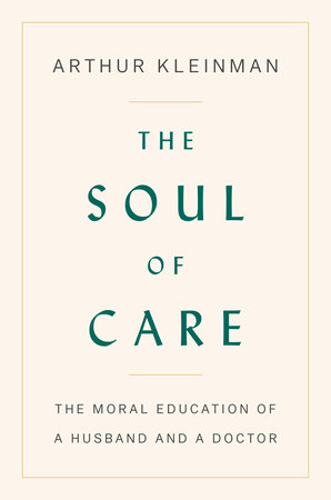 The Soul of Care by Arthur Kleinman