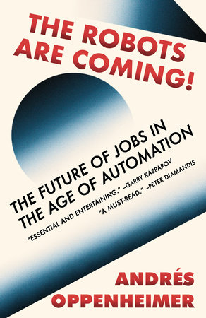 The Robots Are Coming! by Andres Oppenheimer