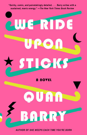 We Ride Upon Sticks, by Quan Barry