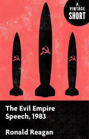 The Evil Empire Speech, 1983 by Ronald Reagan