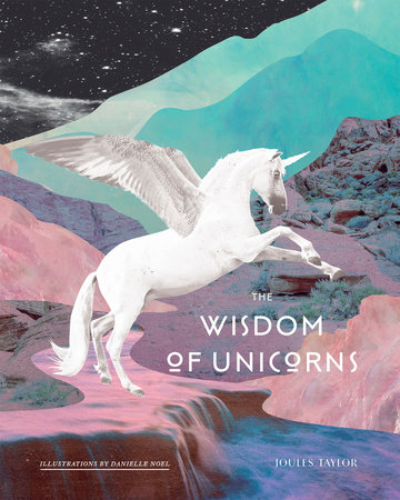 The Wisdom of Unicorns by Joules Taylor