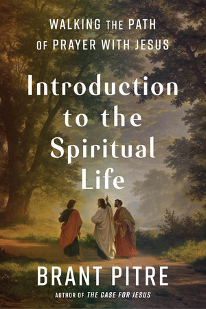 Introduction to the Spiritual Life by Brant Pitre