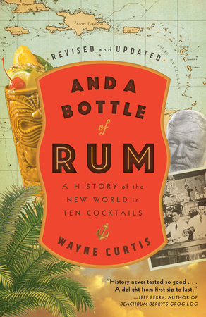 And a Bottle of Rum, Revised and Updated by Wayne Curtis