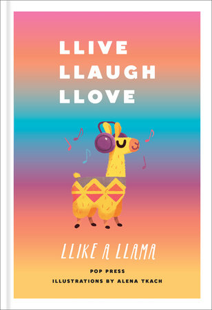 Llive, Llaugh, Llove Llike a Llama by Pop Press