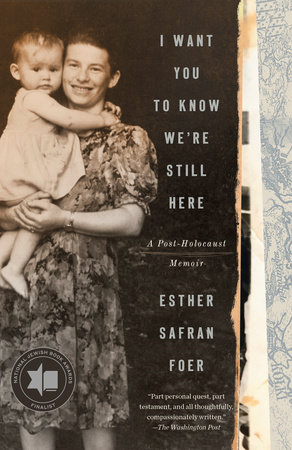 I Want You to Know We're Still Here by Esther Safran Foer