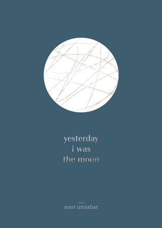 yesterday i was the moon by Noor Unnahar