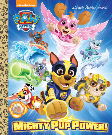 Mighty Pup Power! (PAW Patrol) by Hollis James