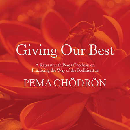 Giving Our Best by Pema Chödrön