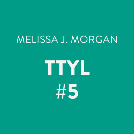 TTYL #5 by Melissa J. Morgan