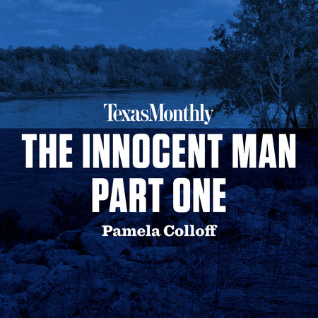 The Innocent Man, Part One by Pamela Colloff