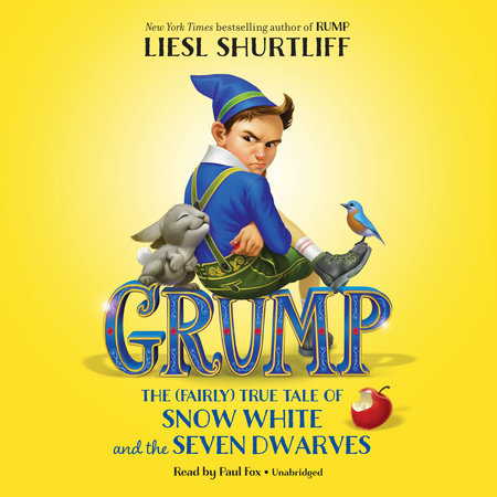 Grump: The (Fairly) True Tale of Snow White and the Seven Dwarves by Liesl Shurtliff