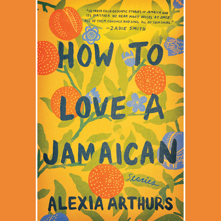 How to Love a Jamaican by Alexia Arthurs